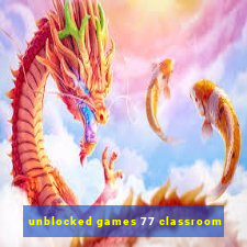 unblocked games 77 classroom